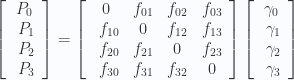 \begin{aligned} \left[ \begin{array}{c} P_0 \\\ P_1 \\\ P_2 \\\ P_3 \end{array} \right] = \left[ \begin{array}{cccc} 0 & f_{01} & f_{02} & f_{03}\\\ f_{10} & 0 & f_{12} & f_{13}\\\ f_{20} & f_{21} & 0 & f_{23}\\\ f_{30} & f_{31} & f_{32} & 0 \end{array} \right] \left[ \begin{array}{c} \gamma_0 \\\ \gamma_1 \\\ \gamma_2 \\\ \gamma_3 \end{array} \right] \end{aligned} 