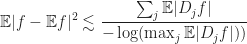 \begin{aligned} \mathbb{E}|f-\mathbb{E}f|^{2} \lesssim \frac{\sum_{j} \mathbb{E} |D_{j}f|}{-\log(\max_{j} \mathbb{E} |D_{j}f|))} \end{aligned}