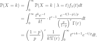 \begin{aligned} \mathbb{P}(X = k) &= \int_0^\infty \mathbb{P}(X = k \mid \lambda = t) f_\lambda(t) dt \\  &= \int_0^\infty \frac{t^k e^{-t}}{k!} \cdot t^{r-1} \frac{e^{-t(1-p)/p}}{\left( \frac{p}{1-p}\right)^r \Gamma (r)} dt \\  &= \left( \frac{1-p}{p} \right)^r \frac{1}{k! \Gamma (r)} \int_0^\infty t^{r + k - 1} e^{-t / p} dt.  \end{aligned}