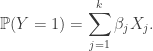 \begin{aligned} \mathbb{P}(Y = 1) = \sum_{j=1}^k \beta_j X_j.  \end{aligned}
