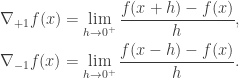 \begin{aligned} \nabla_{+1} f(x) = \lim_{h \rightarrow 0^+} \dfrac{f(x + h) - f(x)}{h}, \\  \nabla_{-1} f(x) = \lim_{h \rightarrow 0^+} \dfrac{f(x - h) - f(x)}{h}. \end{aligned}