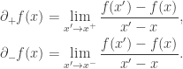 \begin{aligned} \partial_+ f(x) &= \lim_{x' \rightarrow x^+} \dfrac{f(x') - f(x)}{x' - x}, \\  \partial_- f(x) &= \lim_{x' \rightarrow x^-} \dfrac{f(x') - f(x)}{x' - x}. \end{aligned}