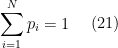 \begin{aligned} \sum_{i=1}^{N} p_i = 1 \end{aligned}  \ \ \ \ (21)