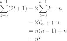 \begin{aligned} \sum_{k=0}^{n-1}(2l +1) &= 2 \sum_{k=0}^{n-1} k + n \\ &= 2T_{n-1} + n \\ &= n(n-1) + n \\ &= n^2 \end{aligned} 