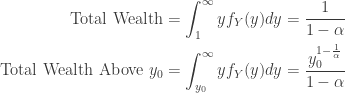 \begin{aligned} \text{Total Wealth} &= \int_1^\infty y f_Y(y) dy = \frac{1}{1-\alpha } \\  \text{Total Wealth Above } y_0 &= \int_{y_0}^\infty y f_Y(y) dy  = \frac{y_0^{1-\frac{1}{\alpha }}}{1-\alpha }\end{aligned}