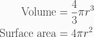 \begin{aligned} \text{Volume} &= \frac{4}{3}\pi r^3 \\ \text{Surface area} &= 4\pi r^2 \end{aligned} 