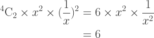 \begin{aligned} {}^4\text{C}_2 \times x^2 \times (\frac{1}{x})^2 &= 6 \times x^2 \times \frac{1}{x^2}\\ &= 6 \end{aligned} 