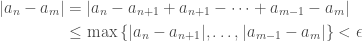 \begin{aligned} |a_n - a_m| &= |a_n - a_{n+1} + a_{n+1} - \dots + a_{m-1} -a_{m}| \\  &\le \max{\{|a_n - a_{n+1}|, \dots,  |a_{m-1} -a_{m}| \} } < \epsilon \end{aligned} 