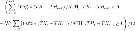 \begin{aligned}  &\left(\sum_{t-12}^{t-1}\left[100 \% *\left(T H_{t}-T H_{t-1}\right) / \mathrm{ATH}\right], T H_{t}-T H_{t-1}<0\right.\\  +&\left.\mathrm{W}^{*} \sum_{t-12}^{t-1}\left[100 \% *\left(T H_{t}-T H_{t-1}\right) / \mathrm{ATH}\right], T H_{t}-T H_{t-1} \geq 0\right) / 12  \end{aligned}