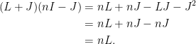 \begin{aligned}  (L+J)(nI-J)&=nL+nJ-LJ-J^2\\  &=nL+nJ-nJ\\  &=nL.\end{aligned}