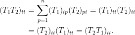 \begin{aligned}  (T_1T_2)_{ii}&=\displaystyle\sum_{p=1}^n(T_1)_{ip}(T_2)_{pi}=(T_1)_{ii}(T_2)_{ii}\\  &=(T_2)_{ii}(T_1)_{ii}=(T_2T_1)_{ii}.\end{aligned}
