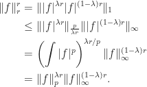 \begin{aligned}  \|f\|_r^r&=\||f|^{\lambda r}|f|^{(1-\lambda)r}\|_1\\  &\leq\||f|^{\lambda r}\|_{\frac{p}{\lambda r}}\||f|^{(1-\lambda)r}\|_\infty\\  &=\left(\int |f|^p\right)^{\lambda r/p}\|f\|_\infty^{(1-\lambda)r}\\  &=\|f\|_p^{\lambda r}\|f\|_\infty^{(1-\lambda)r}.  \end{aligned}