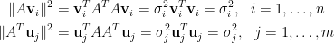\begin{aligned}  \Vert A\mathbf{v}_i\Vert^2&=\mathbf{v}_i^TA^{T}A\mathbf{v}_{i}=\sigma_{i}^{2}\mathbf{v}_{i}^T\mathbf{v}_i=\sigma_i^2,~~i=1,\ldots,n\\  \Vert A^T\mathbf{u}_j\Vert^2&=\mathbf{u}_j^TAA^T\mathbf{u}_j=\sigma_j^2\mathbf{u}_j^T\mathbf{u}_j=\sigma_j^2,~~j=1,\ldots,m  \end{aligned}