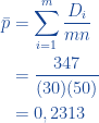 \begin{aligned}  \displaystyle \bar{p}&=\sum_{i=1}^{m}\frac{D_i}{mn}\\ &=\frac{347}{(30)(50)}\\ &=0,2313  \end{aligned}  
