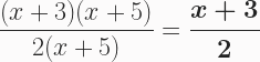 \begin{aligned}  \frac{(x+3)(x+5)}{2(x+5)} &= \boldsymbol{\frac{x+3}{2}} \end{aligned}  