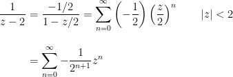\begin{aligned}  \frac{1}{z-2} &=\frac{-1/2}{1-z/2}=\sum_{n=0}^{\infty }\left( -\frac{1}{2}  \right) \left( \frac{z}{2}\right) ^{n}\qquad \left\vert z\right\vert <2 \\[2ex]  &=\sum_{n=0}^{\infty }-\frac{1}{2^{n+1}}z^{n}  \end{aligned}
