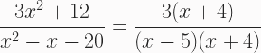 \begin{aligned}  \frac{3x^2+12}{x^2-x-20} = \frac{3(x+4)}{(x-5)(x+4)} \end{aligned} 