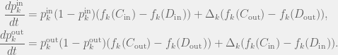 \begin{aligned}  \frac{dp^\text{in}_k}{dt} & = p^\text{in}_k(1 - p^\text{in}_k)(f_k(C_\text{in}) - f_k(D_\text{in})) + \Delta_k(f_k(C_\text{out}) - f_k(D_\text{out})), \\  \frac{dp^\text{out}_k}{dt} & = p^\text{out}_k(1 - p^\text{out}_k)(f_k(C_\text{out}) - f_k(D_\text{out})) + \Delta_k(f_k(C_\text{in}) - f_k(D_\text{in})).  \end{aligned}