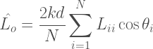 \begin{aligned}  \hat{L_o} = \frac{2kd}{N} \sum_{i=1}^{N} L_{ii} \cos\theta_i  \end{aligned} 