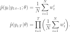 \begin{aligned}  \hat{p}(y_t|y_{1:t-1};\theta)&=\frac{1}{N}\sum_{i=1}^N w_t^i\\  \hat{p}(y_{1:T}|\theta)&= \prod_{t=1}^T\biggl (\frac{1}{N}\sum_{i=1}^N w_t^i\biggr ).  \end{aligned}  