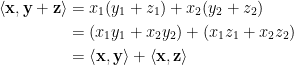 \begin{aligned}  \left\langle\mathbf{x},\mathbf{y}+\mathbf{z}\right\rangle&=x_1(y_1+z_1)+x_2(y_2+z_2)\\  &=(x_1y_1+x_2y_2)+(x_1z_1+x_2z_2)\\  &=\left\langle\mathbf{x},\mathbf{y}\right\rangle+\left\langle\mathbf{x},\mathbf{z}\right\rangle\end{aligned}