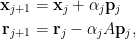 \begin{aligned}  \mathbf{x}_{j+1}&=\mathbf{x}_j+\alpha_j\mathbf{p}_j\\  \mathbf{r}_{j+1}&=\mathbf{r}_j-\alpha_jA\mathbf{p}_j,\end{aligned}