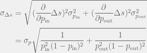 \begin{aligned}  \sigma_{\Delta s} & = \sqrt{(\frac{\partial}{\partial p_\text{in}}\Delta s)^2 \sigma_{p_\text{in}}^2 + (\frac{\partial}{\partial p_\text{out}} \Delta s)^2 \sigma_{p_\text{out}}^2} \\  & = \sigma_p \sqrt{\frac{1}{p_\text{in}^2(1 - p_\text{in})^2} + \frac{1}{p_\text{out}^2(1 - p_\text{out})^2}}  \end{aligned}  