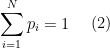 \begin{aligned}  \sum_{i=1}^{N} p_i = 1 \end{aligned}  \ \ \ \ (2)
