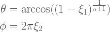 \begin{aligned}  \theta &= \arccos((1-\xi_1)^{\frac{1}{n+1}}) \\  \phi &= 2\pi\xi_2  \end{aligned}