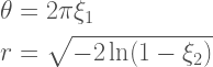 \begin{aligned}  \theta &= 2\pi\xi_1 \\  r &= \sqrt{-2\ln(1-\xi_2)}  \end{aligned}