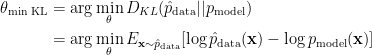 \begin{aligned}  \theta_{\text{min KL}} &= \arg\min_{\theta} D_{KL}(\hat{p}_{\text{data}} || p_{\text{model}}) \\  &= \arg\min_{\theta} E_{\mathbf{x}\sim{\hat{p}_{\text{data}}}}[\log \hat{p}_\text{data}(\mathbf{x})-\log p_{\text{model}}(\mathbf{x})]  \end{aligned}  