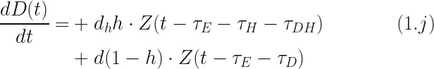 \begin{aligned}   \dfrac{dD(t)}{dt} = &+d_h h \cdot Z(t-\tau_E- \tau_H -\tau_{DH}) \ \ \ \ \ \ \ \ \ \ \ \ (1.j) \\ &+ d (1-h) \cdot Z(t-\tau_E - \tau_D) \\  \end{aligned}  