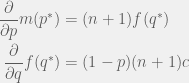 \begin{aligned}   \frac{\partial}{\partial p}m(p^*) & = (n + 1)f(q^*) \\  \frac{\partial}{\partial q}f(q^*) & = (1 - p)(n + 1)c  \end{aligned}  