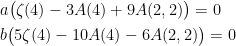 \begin{aligned}    &a\big(\zeta(4)-3A(4)+9A(2,2)\big) =0\\    &b\big(5\zeta(4)-10A(4)-6A(2,2)\big) = 0\end{aligned}