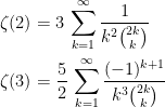 \begin{aligned}    \zeta(2) &= 3\,\sum_{k=1}^\infty \frac{1}{k^2\binom{2k}k }\\    \zeta(3) &= \frac{5}{2}\,\sum_{k=1}^\infty \frac{(-1)^{k+1}}{k^3\binom{2k}k }\end{aligned}