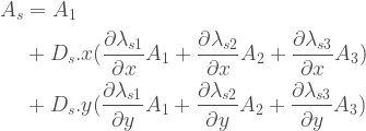 \begin{aligned}    A_s &= A_1 \\  & + D_s.x (\frac{\partial \lambda_{s1}}{\partial x}A_1 + \frac{\partial \lambda_{s2}}{\partial x}A_2 + \frac{\partial \lambda_{s3}}{\partial x}A_3) \\  & + D_s.y (\frac{\partial \lambda_{s1}}{\partial y}A_1 + \frac{\partial \lambda_{s2}}{\partial y}A_2 + \frac{\partial \lambda_{s3}}{\partial y}A_3)     \end{aligned}