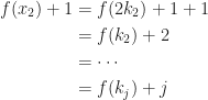 \begin{aligned}    f(x_2)+1&=f(2k_2)+1+1\\    &=f(k_2)+2\\    &=\cdots\\    &=f(k_j)+j    \end{aligned}    
