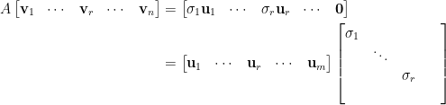 \begin{aligned}  A\begin{bmatrix}  \mathbf{v}_1&\cdots&\mathbf{v}_r&\cdots&\mathbf{v}_n  \end{bmatrix}&=\begin{bmatrix}  \sigma_1\mathbf{u}_1&\cdots&\sigma_r\mathbf{u}_r&\cdots&\mathbf{0}  \end{bmatrix}\\  &=\begin{bmatrix}  \mathbf{u}_1&\cdots&\mathbf{u}_r&\cdots&\mathbf{u}_m  \end{bmatrix}\begin{bmatrix}  \sigma_1&&&\\  &\ddots&&&\\  &&\sigma_r&\\  &&&  \end{bmatrix}\end{aligned}