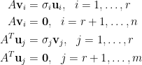 \begin{aligned}  A\mathbf{v}_i&=\sigma_i\mathbf{u}_i,~~i=1,\ldots,r\\  A\mathbf{v}_i&=\mathbf{0},~~i=r+1,\ldots,n\\  A^T\mathbf{u}_j&=\sigma_j\mathbf{v}_j,~~j=1,\ldots,r\\  A^T\mathbf{u}_j&=\mathbf{0},~~j={r+1},\ldots,m  \end{aligned}
