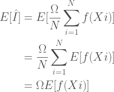 \begin{aligned}  E[\hat{I}] &= E[\frac{\Omega}{N}\sum_{i=1}^{N}{f(Xi)}] \\  &= \frac{\Omega}{N} \sum_{i=1}^{N}{E[f(Xi)]} \\  &= \Omega E[f(Xi)]  \end{aligned} 