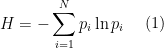 \begin{aligned}  H = -\sum_{i=1}^{N} p_i \ln p_i \end{aligned}  \ \ \ \ (1)
