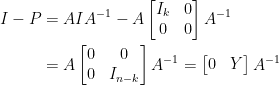 \begin{aligned}  I-P&=AIA^{-1}-A\begin{bmatrix}    I_k&0\\    0&0    \end{bmatrix}A^{-1}\\  &=A\begin{bmatrix}    0&0\\    0&I_{n-k}    \end{bmatrix}A^{-1}=\begin{bmatrix}    0&Y    \end{bmatrix}A^{-1}\end{aligned}