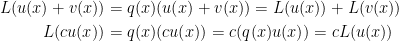 \begin{aligned}  L(u(x)+v(x))&=q(x)(u(x)+v(x))=L(u(x))+L(v(x))\\    L(cu(x))&=q(x)(cu(x))=c(q(x)u(x))=cL(u(x))\end{aligned}