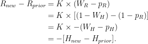 \begin{aligned}  R_{new} - R_{prior} & = K \times (W_R - p_R) \\ & = K \times [(1-W_H) - (1-p_R)] \\ & = K \times -(W_H - p_H) \\ & = -[H_{new} - H_{prior}].  \end{aligned}