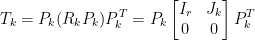 \begin{aligned}  T_k&=P_k(R_kP_k)P_k^T=P_k\begin{bmatrix}    I_r&J_k\\    0&0    \end{bmatrix}P_k^T\end{aligned}