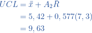 \begin{aligned}  UCL &= \bar{\bar{x}} + A_2\bar{R}\\ &= 5,42 + 0,577(7,3)  \\ &=9,63  \end{aligned}  