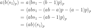 \begin{aligned}  a(b\langle s_1\rangle_p)&=a\langle bs_1-(b-1)p\rangle_p\\  &=\langle abs_1-(ab-a)p-(a-1)p\rangle_p\\  &=\langle abs_1-(ab-1)p\rangle_p\\  &=(ab)\langle s_1\rangle_p  \end{aligned}