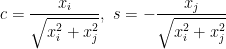 \begin{aligned}  c=\displaystyle\frac{x_i}{\sqrt{x_i^2+x_j^2}},~  s=-\frac{x_j}{\sqrt{x_i^2+x_j^2}}\end{aligned}