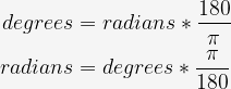 \begin{aligned}  degrees &= radians * \frac{180}{\pi} \\  radians &= degrees * \frac{\pi}{180}  \end{aligned}