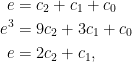 \begin{aligned}  e&=c_2+c_1+c_0\\  e^3&=9c_2+3c_1+c_0\\  e&=2c_2+c_1,  \end{aligned}